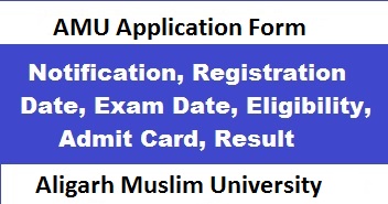 AMU Application Form, Exam Date, Eligibility, Pattern, Registration
