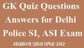 Delhi Police SI, ASI GK Quiz Questions