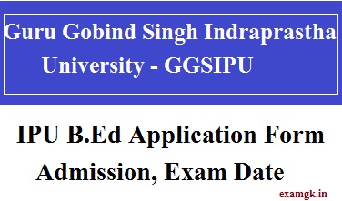 IPU B.Ed Admission, GGSIPU Application Form, Exam Date